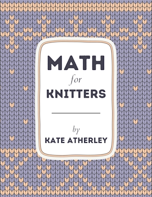 Math for Knitters - Kate Atherley