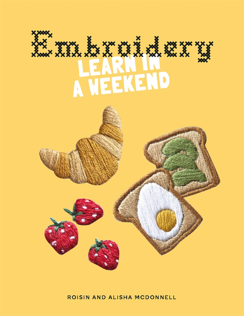 Embroidery - Learn in a Weekend - Roisin and Alisha McDonnell